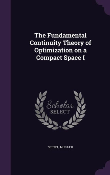 The Fundamental Continuity Theory Of Optimization On A Compact Space I