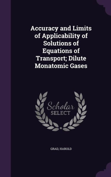 Accuracy And Limits Of Applicability Of Solutions Of Equations Of Transport; Dilute Monatomic Gases