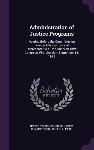Administration Of Justice Programs: Hearing Before The Committee On Foreign Affairs, House Of Representatives, One Hundred Third Congress, First Session, September 14, 1993