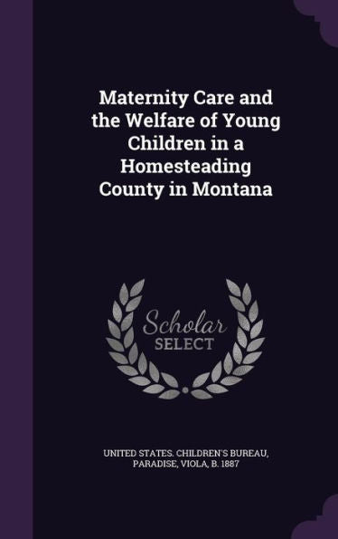 Maternity Care And The Welfare Of Young Children In A Homesteading County In Montana