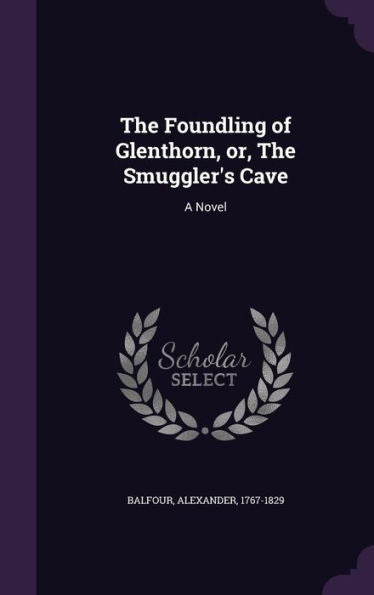 The Foundling Of Glenthorn, Or, The Smuggler's Cave