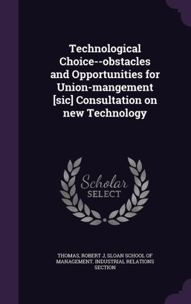 Technological Choice--Obstacles And Opportunities For Union-Mangement [Sic] Consultation On New Technology