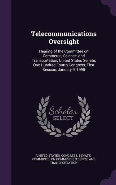 Telecommunications Oversight: Hearing Of The Committee On Commerce, Science, And Transportation, United States Senate, One Hundred Fourth Congress, First Session, January 9, 1995