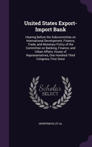 United States Export-Import Bank: Hearing Before The Subcommittee On International Development, Finance, Trade, And Monetary Policy Of The Committee ... One Hundred Third Congress, First Sessi