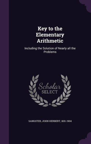 Key To The Elementary Arithmetic: Including The Solution Of Nearly All The Problems
