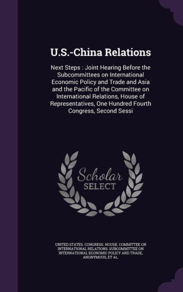 U.S.-China Relations: Next Steps: Joint Hearing Before The Subcommittees On International Economic Policy And Trade And Asia And The Pacific Of The ... One Hundred Fourth Congress, Second Sessi
