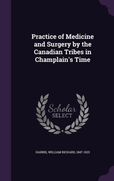 Practice Of Medicine And Surgery By The Canadian Tribes In Champlain's Time