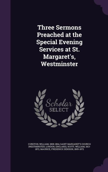 Three Sermons Preached At The Special Evening Services At St. Margaret's, Westminster
