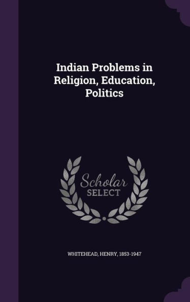 Indian Problems In Religion, Education, Politics