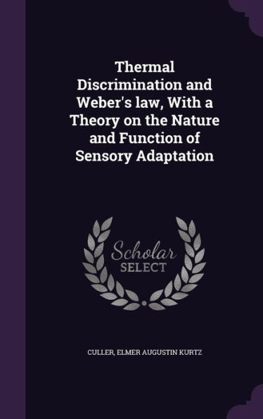 Thermal Discrimination And Weber's Law, With A Theory On The Nature And Function Of Sensory Adaptation