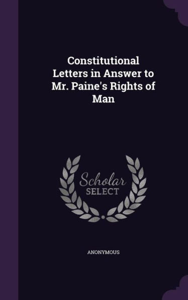 Constitutional Letters In Answer To Mr. Paine's Rights Of Man