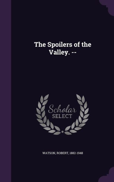 The Spoilers Of The Valley. --