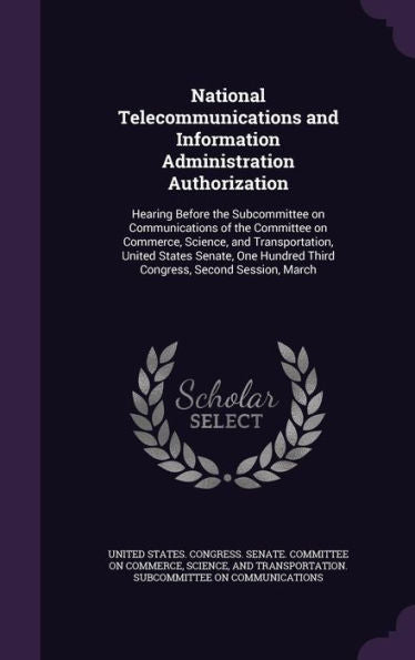 National Telecommunications And Information Administration Authorization: Hearing Before The Subcommittee On Communications Of The Committee On ... Hundred Third Congress, Second Session, March
