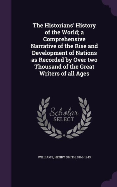 The Historians' History Of The World; A Comprehensive Narrative Of The Rise And Development Of Nations As Recorded By Over Two Thousand Of The Great Writers Of All Ages