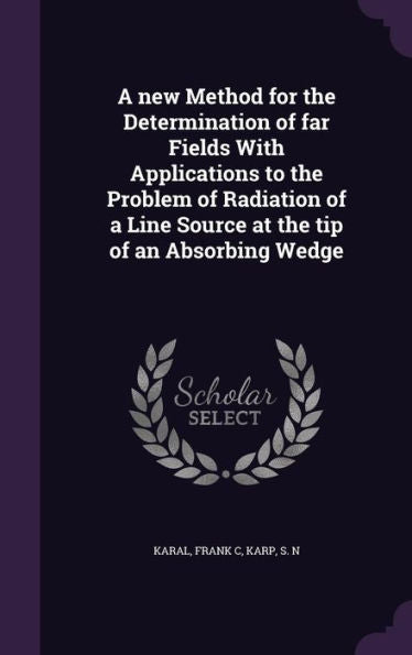 A New Method For The Determination Of Far Fields With Applications To The Problem Of Radiation Of A Line Source At The Tip Of An Absorbing Wedge