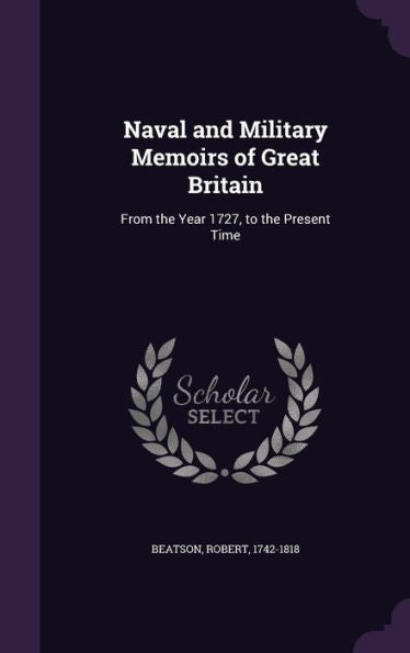 Naval And Military Memoirs Of Great Britain: From The Year 1727, To The Present Time