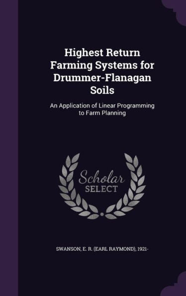 Highest Return Farming Systems For Drummer-Flanagan Soils: An Application Of Linear Programming To Farm Planning