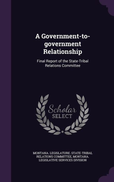 A Government-To-Government Relationship: Final Report Of The State-Tribal Relations Committee