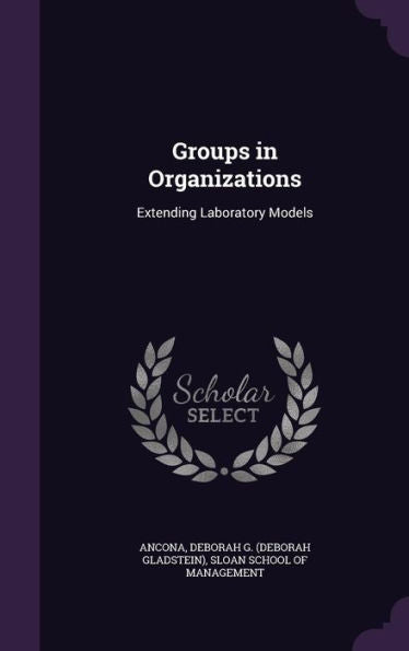 Groups In Organizations: Extending Laboratory Models