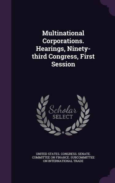 Multinational Corporations. Hearings, Ninety-Third Congress, First Session