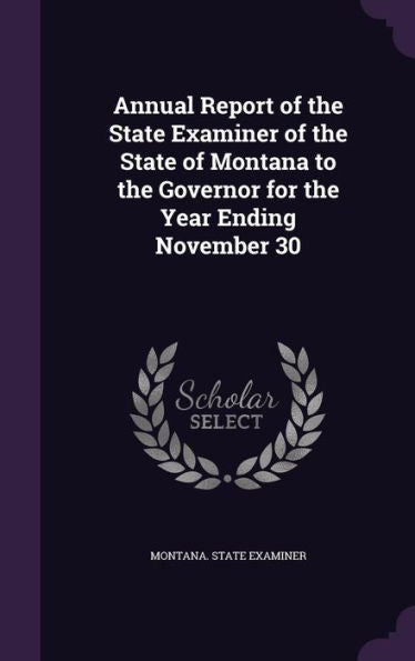 Annual Report Of The State Examiner Of The State Of Montana To The Governor For The Year Ending November 30