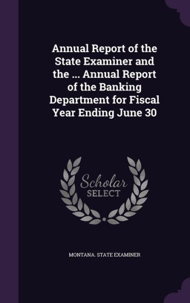 Annual Report Of The State Examiner And The ... Annual Report Of The Banking Department For Fiscal Year Ending June 30
