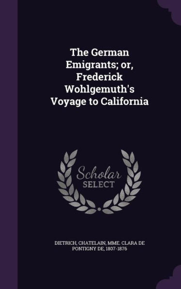The German Emigrants; Or, Frederick Wohlgemuth's Voyage To California