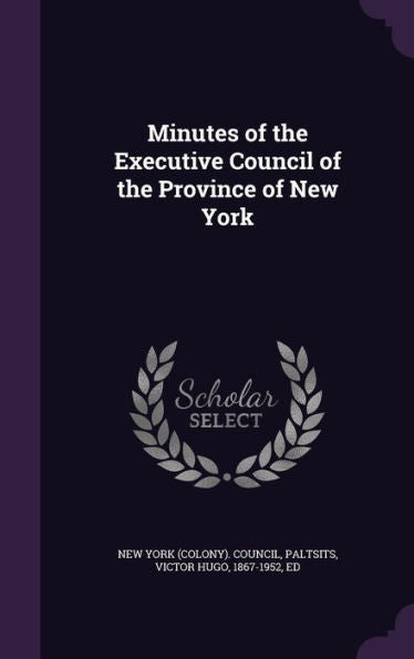 Minutes Of The Executive Council Of The Province Of New York