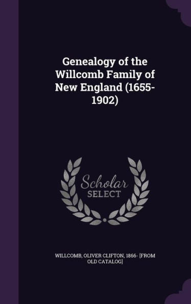 Genealogy Of The Willcomb Family Of New England (1655-1902)