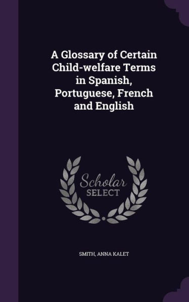A Glossary Of Certain Child-Welfare Terms In Spanish, Portuguese, French And English