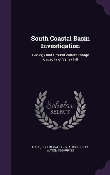 South Coastal Basin Investigation: Geology And Ground Water Storage Capacity Of Valley Fill