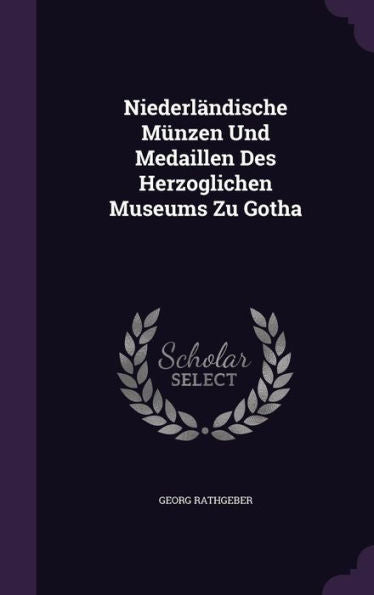 Niederl?dische M?zen Und Medaillen Des Herzoglichen Museums Zu Gotha