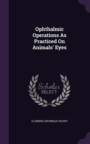 Ophthalmic Operations As Practiced On Animals' Eyes