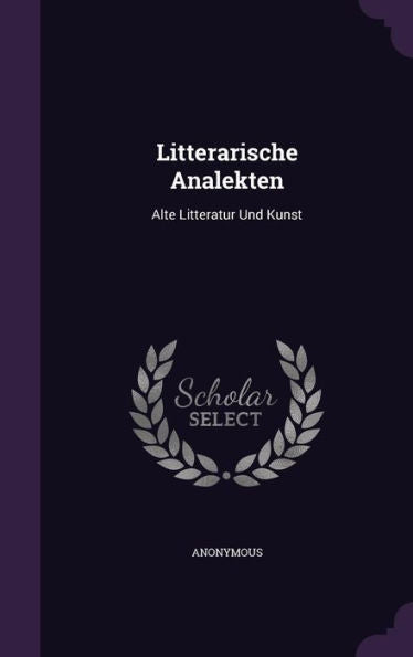 Litterarische Analekten: Alte Litteratur Und Kunst
