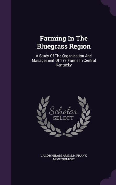 Farming In The Bluegrass Region: A Study Of The Organization And Management Of 178 Farms In Central Kentucky