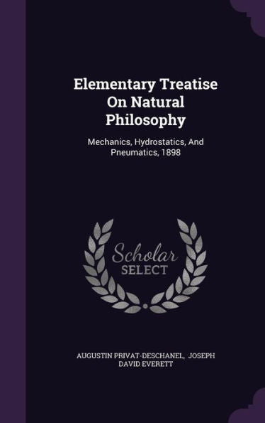 Elementary Treatise On Natural Philosophy: Mechanics, Hydrostatics, And Pneumatics, 1898
