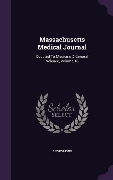 Massachusetts Medical Journal: Devoted To Medicine & General Science, Volume 16