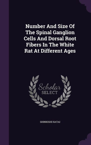 Number And Size Of The Spinal Ganglion Cells And Dorsal Root Fibers In The White Rat At Different Ages