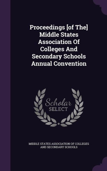 Proceedings [Of The] Middle States Association Of Colleges And Secondary Schools Annual Convention