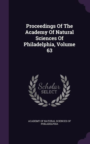 Proceedings Of The Academy Of Natural Sciences Of Philadelphia, Volume 63