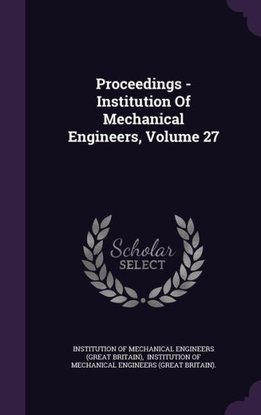 Proceedings - Institution Of Mechanical Engineers, Volume 27