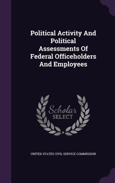 Political Activity And Political Assessments Of Federal Officeholders And Employees