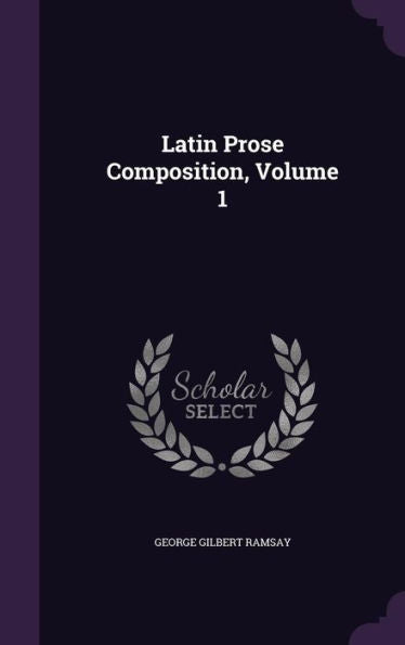Latin Prose Composition, Volume 1
