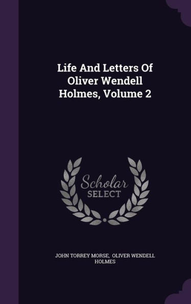 Life And Letters Of Oliver Wendell Holmes, Volume 2