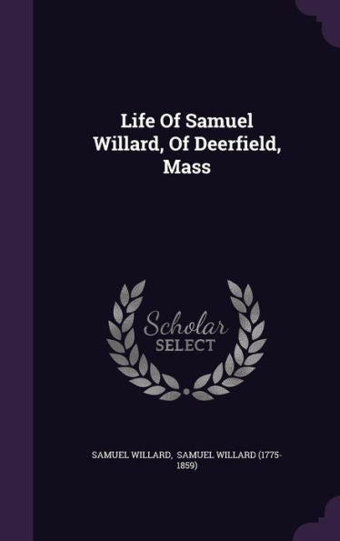 Life Of Samuel Willard, Of Deerfield, Mass