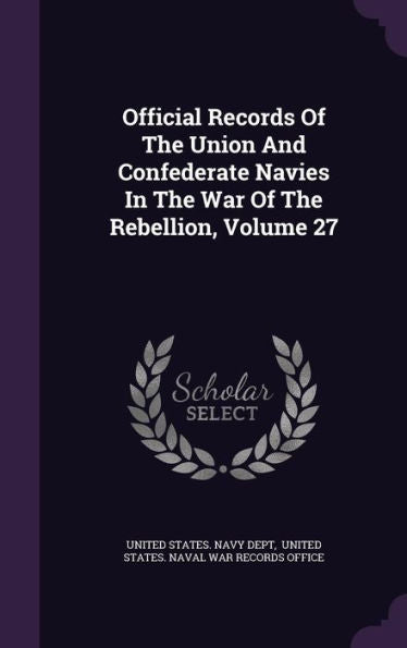 Official Records Of The Union And Confederate Navies In The War Of The Rebellion, Volume 27