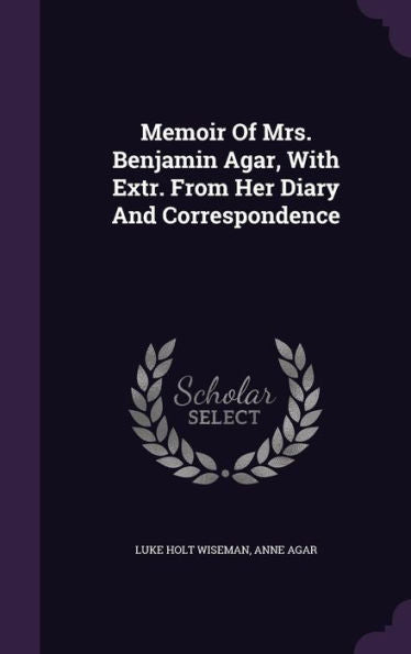 Memoir Of Mrs. Benjamin Agar, With Extr. From Her Diary And Correspondence