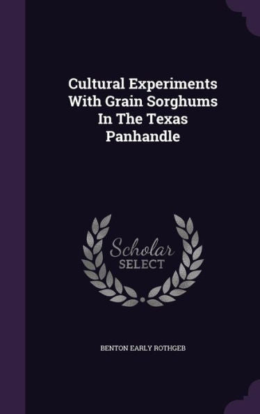Cultural Experiments With Grain Sorghums In The Texas Panhandle