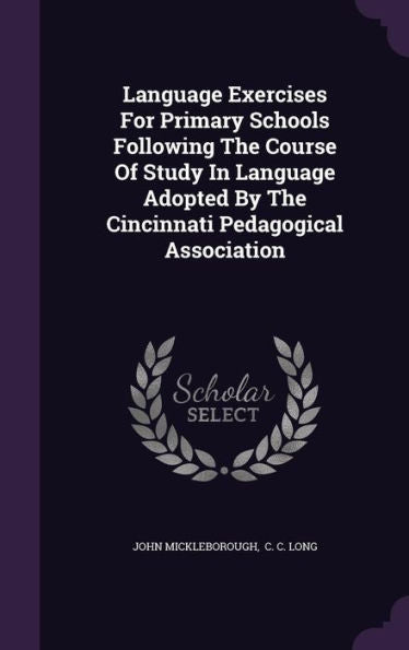 Language Exercises For Primary Schools Following The Course Of Study In Language Adopted By The Cincinnati Pedagogical Association