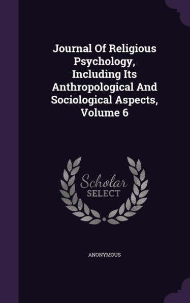 Journal Of Religious Psychology, Including Its Anthropological And Sociological Aspects, Volume 6